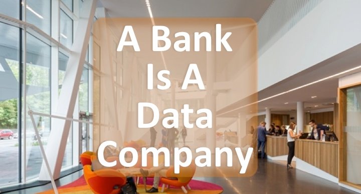 Banks are more data, than technology, companies with banking licenses. Here’s why.